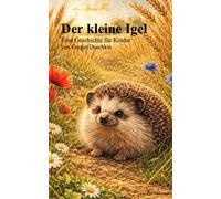 Der kleine Igel: Eine Geschichte für Kinder