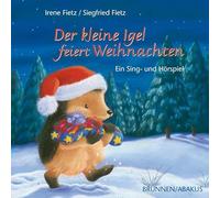 Der kleine Igel feiert Weihnachten: Ein Sing- und Hörspiel