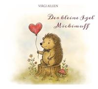 Der kleine Igel Mickimuff: Eine Geschichte über wahre Freundschaft