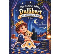 Der kleine König Dullibert und sein Freund Stinkie: 10 Gute Nacht Abenteuer zum Träumen und Einschlafen