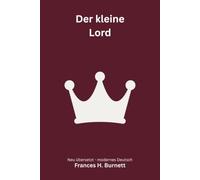 Der kleine Lord: Ein Kinderbuchklassiker - modern neu übersetzt nach Frances Hodgson Burnett