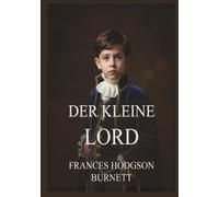 Der kleine Lord: Eine berührende Geschichte, die uns daran erinnert, dass Gnade und Güte überall gedeihen können.