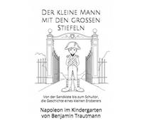 Der kleine Mann mit den großen Stiefeln: Von der Sandkiste bis zum Schultor, die Geschichte eines kleinen Eroberers