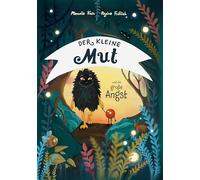 Der kleine Mut und die große Angst: Kleine Geschichten für die Großen von morgen