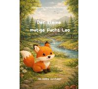 Der kleine mutige Fuchs Leo: Teil 1 der Leo Reihe - Eine Geschichte über Mut und Freundschaft (Der kleine Fuchs Leo)