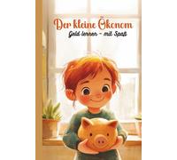 Der kleine Ökonom: Geld lernen - mit Spaß: Ein liebevoll gestaltetes Ausmalbuch für Kinder, die mehr über Geld erfahren möchten