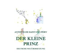Der kleine Prinz: Deutsche illustrierte Neuübersetzung