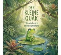 Der kleine Quäk: Wie ein Frosch seine Stärke fand (Bonusausgabe)