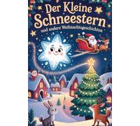 Der kleine Schneestern und andere Weihnachtsgeschichten - Mit liebevollen Ausmalbildern: 10 herzerwärmende Gutenachtgeschichten für Kinder ab 3 Jahren ... Freundschaft & Weihnachtszauber erleben