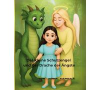 Der kleine Schutzengel und der Drache der Ängste: The Little Guardian Angel and the Dragon of Fears (Always Better Together)