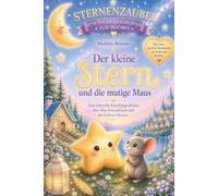 Der kleine Stern und die mutige Maus: Eine liebevolle Einschlafgeschichte über Freundschaft, Mut, Selbstvertrauen und das Licht im Herzen. (Sternenzauber - Gute-Nacht-Geschichten zum Träumen)