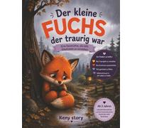 Der kleine traurige Fuchs: Eine einfühlsame Geschichte, um Traurigkeit zu verstehen, Gefühle anzunehmen und zu lernen, das Herz zu pflegen + Quiz und Ausmalbilder für Kinder ab 3 Jahren