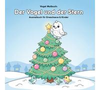 Der kleine Vogel und der Stern: Geschichte und Malbuch: 36 Ausmalbilder für Erwachsene & Kinder - Format 21,59 x 21,59 cm - Eine zauberhafte Reise zur Baumspitze