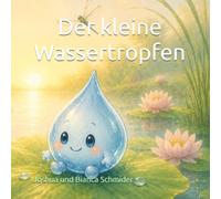 Der kleine Wassertropfen: Eine Geschichte über Anderssein, Verstehen und Dazugehören