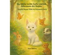 Der kleine weiße Fuchs und das Geheimnis des Waldes: Küçük Beyaz Tilki ve Ormanın Sırrı