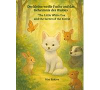 Der kleine weiße Fuchs und das Geheimnis des Waldes: The Little White Fox and the Secret of the Forest