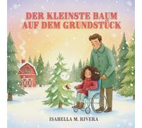 Der kleinste Baum auf dem Grundstück: Ein zauberhaftes Weihnachtsbuch für Kleinkinder über Freundlichkeit, andere Entscheidungen und die Schönheit des ... 2 bis 4 Jahren und zum Schenken an Feiertagen