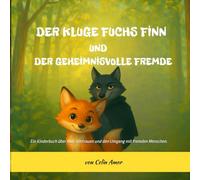 Der kluge Fuchs Finn und der geheimnisvolle Fremde: Ein Kinderbuch über Mut, Vertrauen und den Umgang mit fremden Menschen.