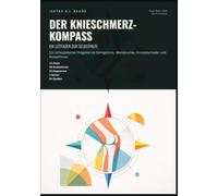 Der Knieschmerz-Kompass: Ein Leitfaden zur Selbsthilfe: Ein orthopädischer Ratgeber bei Springerknie, Meniskusriss, Knorpelschaden und Kniearthrose.