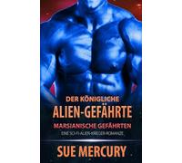 Der königliche Alien-Gefährte: Eine Sci-Fi-Alien-Krieger-Romanze: 1 (Marsianische Gefährten)