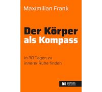 Der Körper als Kompass • In 30 Tagen zu innerer Ruhe finden
