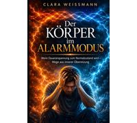 Der Körper im Alarmmodus: Wenn Daueranspannung zum Normalzustand wird - Wege aus innerer Überreizung (Nervensystem & Regulation)
