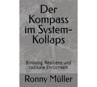Der Kompass im System- Kollaps: Bindung, Resilienz und radikale Ehrlichkeit