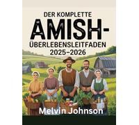 DER KOMPLETTE AMISH-ÜBERLEBENSLEITFADEN 2025-2026: Ein praktisches Handbuch für ein einfaches Leben, Vorbereitung und dauerhaften Frieden