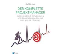 Der Komplette Projektmanager : Die Essenz Und Anwendung Von Projektmanagement Und Agiler Fuhrung