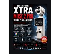DER KOMPLETTE XTRA MUSE 2 PRO BENUTZERHANDBUCH: Schritt-für-Schritt-Anleitung für Sensor, Video, Farbe, Stabilisierung, Speicherung, Tracking, Zoom, ... Montage und versteckte Funktionen
