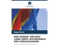 DER KONGO: REICHES LAND ODER LEICHENHAUS DER UNSCHULDIGEN: Das komplizenhafte Schweigen der Welt