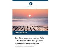 Der konvergente Nexus: Wie Industriecluster die globale Wirtschaft umgestalten