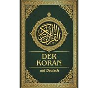 Der Koran auf Deutsch: Klare Übersetzung des edlen Korans, die die Essenz des dem Propheten Muhammad ﷺ offenbarten arabischen Originaltextes bewahrt