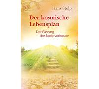 Der Kosmische Lebensplan: Der Führung der Seele vertrauen