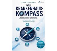 Der Krankenhaus-Kompass: Wie du als Außendienst Kliniken verstehst, Entscheider gewinnst und Mehrwert verkaufst - das Praxishandbuch für den Medizinprodukte-Vertrieb (Vertriebs-Kompass)