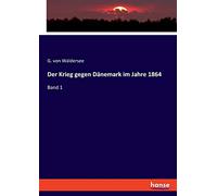 Der Krieg gegen Dänemark im Jahre 1864: Band 1