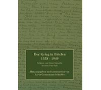 Der Krieg in Briefen 1938-1949: Feldpost von Dieter Schoeller an seine Frau Ruth