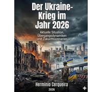 Der Krieg in der Ukraine im Jahr 2026 - Aktuelle Situation, Dynamik des Übergangs und Zukunftsszenarien: Strategische, militärische und geopolitische Analyse (Hermínio Cerqueira : Meine Bücher)