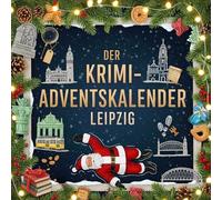Der Krimi-Adventskalender Leipzig: Mordsverdächtig in 24 Akten. Ein Fall in deiner Nähe