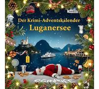Der Krimi-Adventskalender Luganersee: Mordsverdächtig in 24 Akten. Ein Fall in deiner Nähe