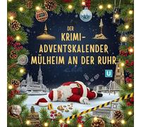 Der Krimi-Adventskalender Mülheim an der Ruhr: Mordsverdächtig in 24 Akten. Ein Fall in deiner Nähe