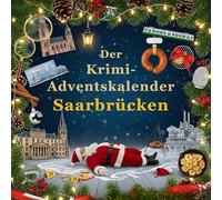 Der Krimi-Adventskalender Saarbrücken: Mordsverdächtig in 24 Akten. Ein Fall in deiner Nähe