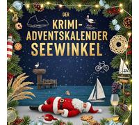 Der Krimi-Adventskalender Seewinkel: Mordsverdächtig in 24 Akten. Ein Fall in deiner Nähe