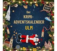 Der Krimi-Adventskalender Ulm: Mordsverdächtig in 24 Akten. Ein Fall in deiner Nähe