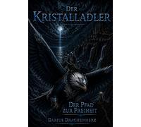Der Kristalladler: Der Pfad zur Freiheit