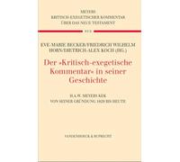 Der »Kritisch-exegetische Kommentar« in seiner Geschichte: H.A.W. Meyers KEK von seiner Gründung 1829 bis heute (Kritisch-exegetischer Kommentar über das Neue Testament)