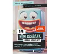 Der Kühlschrank, der dich auf Diät setzt: Lustige Geschichten zu deinem Alltag mit Künstlicher Intelligenz