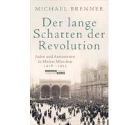 Der lange Schatten der Revolution: Juden und Antisemiten in Hitlers München 1918 bis 1923