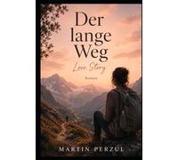 Der lange Weg: Manche Wege geht man nicht, um anzukommen