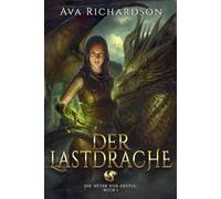Der Lastdrache: Ein Fantasy-Abenteuer für junge Erwachsene über Drachenreiter mit einer einzigartigen magischen Wendung (Die Hüter von Destia)